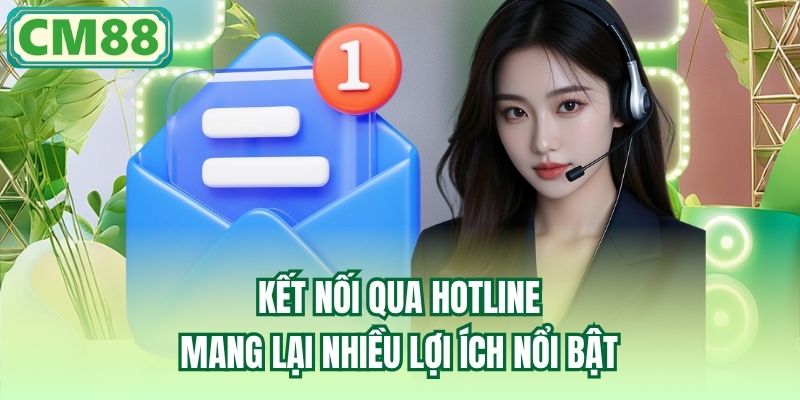 Kết nối qua hotline mang lại nhiều lợi ích nổi bật
