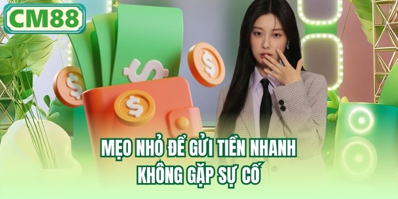 Mẹo nhỏ để gửi tiền nhanh, không gặp sự cố