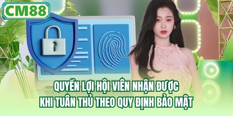 Quyền lợi hội viên nhận được khi tuân thủ theo quy định bảo mật